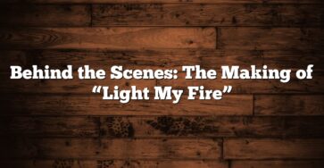 Behind the Scenes: The Making of “Light My Fire”