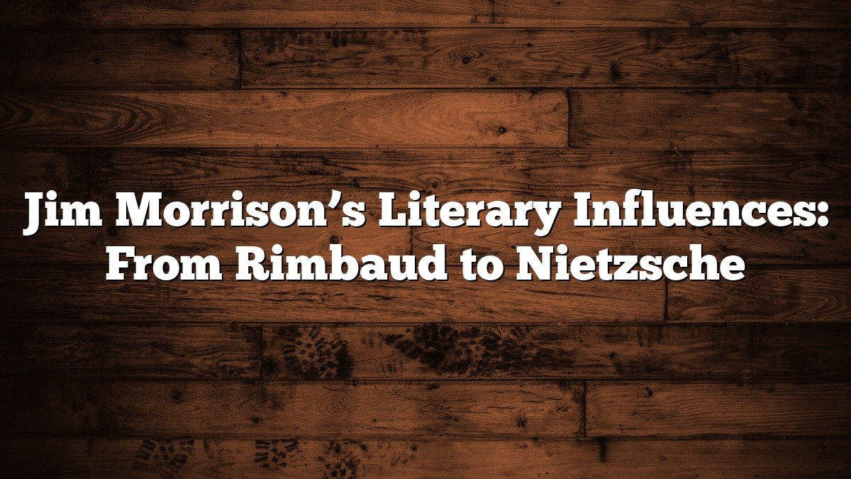 Jim Morrison’s Literary Influences: From Rimbaud to Nietzsche