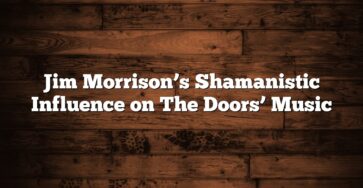 Jim Morrison’s Shamanistic Influence on The Doors’ Music