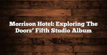 Morrison Hotel: Exploring The Doors’ Fifth Studio Album