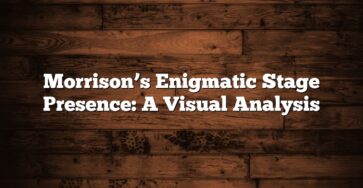 Morrison’s Enigmatic Stage Presence: A Visual Analysis