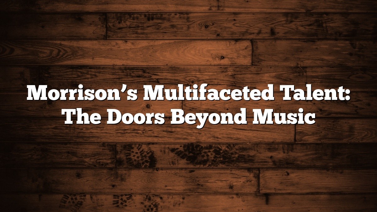 Morrison’s Multifaceted Talent: The Doors Beyond Music