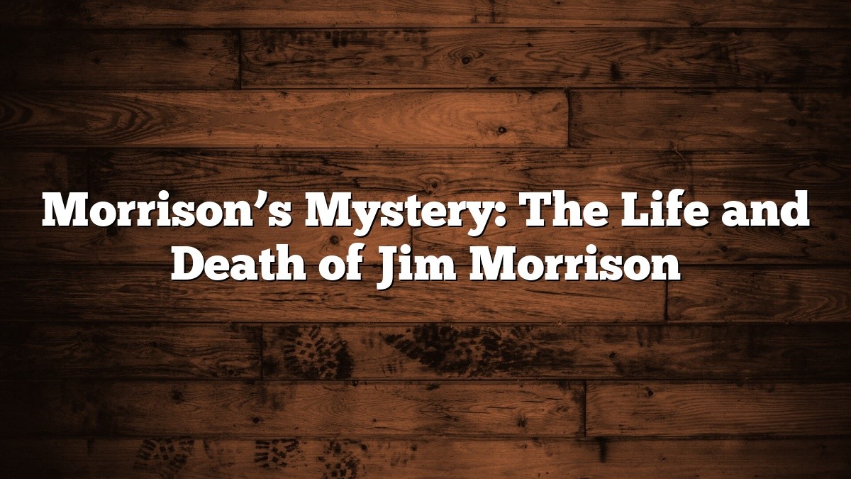 Morrison’s Mystery: The Life and Death of Jim Morrison