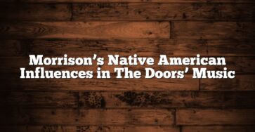 Morrison’s Native American Influences in The Doors’ Music