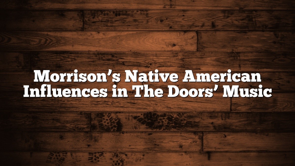 Morrison’s Native American Influences in The Doors’ Music