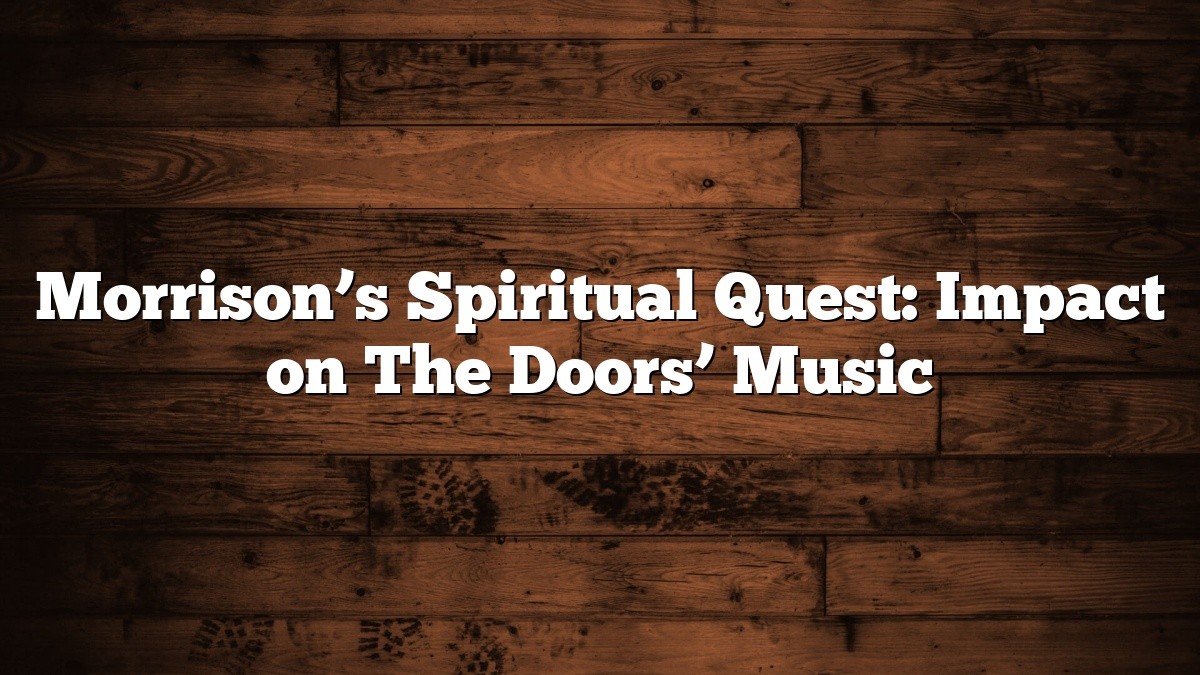 Morrison’s Spiritual Quest: Impact on The Doors’ Music