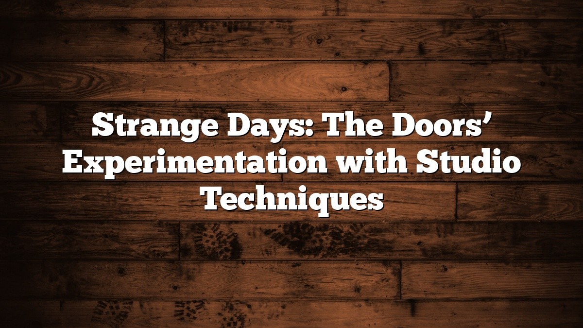 Strange Days: The Doors’ Experimentation with Studio Techniques