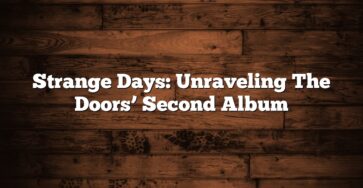 Strange Days: Unraveling The Doors’ Second Album