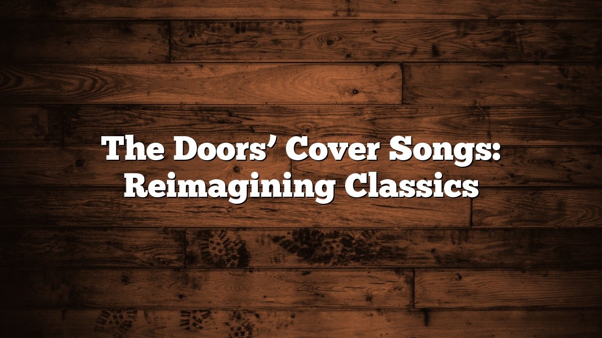 The Doors’ Cover Songs: Reimagining Classics