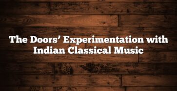 The Doors’ Experimentation with Indian Classical Music