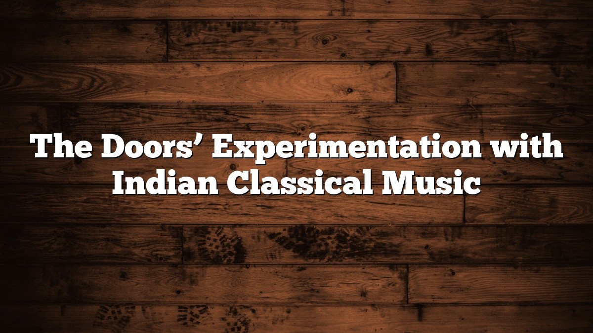 The Doors’ Experimentation with Indian Classical Music