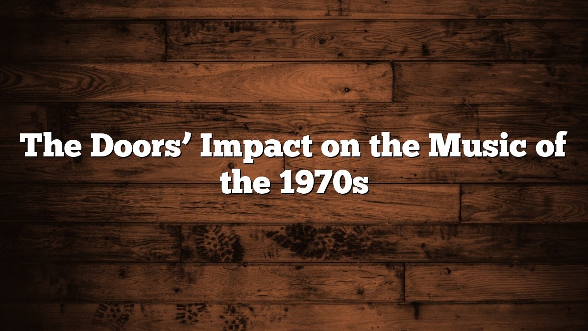 The Doors’ Impact on the Music of the 1970s