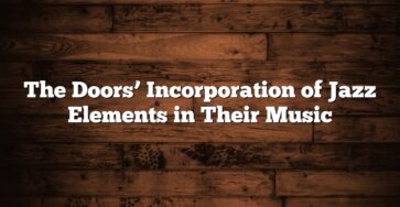 The Doors’ Incorporation of Jazz Elements in Their Music