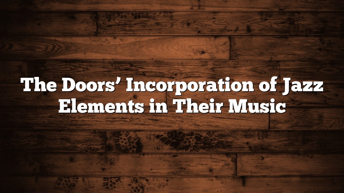 The Doors’ Incorporation of Jazz Elements in Their Music