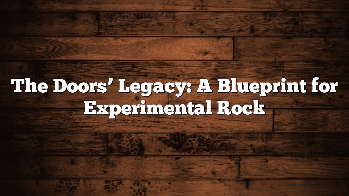 The Doors’ Legacy: A Blueprint for Experimental Rock