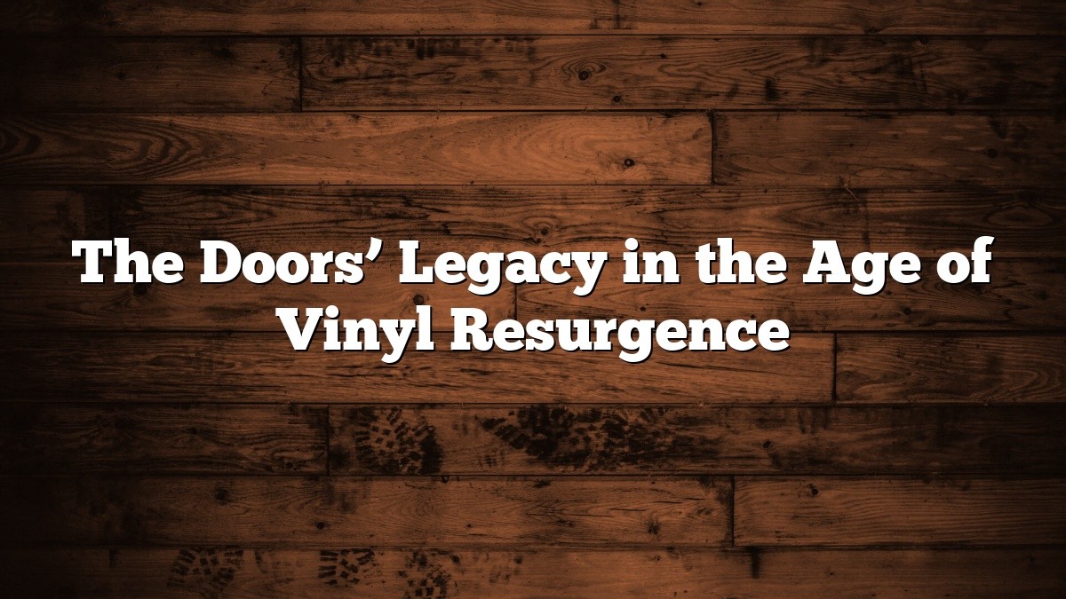 The Doors’ Legacy in the Age of Vinyl Resurgence