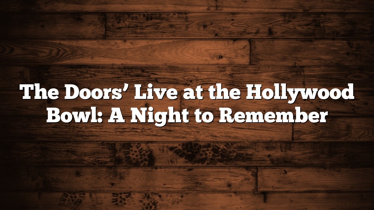 The Doors’ Live at the Hollywood Bowl: A Night to Remember