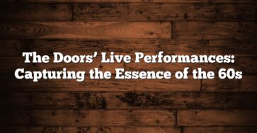 The Doors’ Live Performances: Capturing the Essence of the 60s