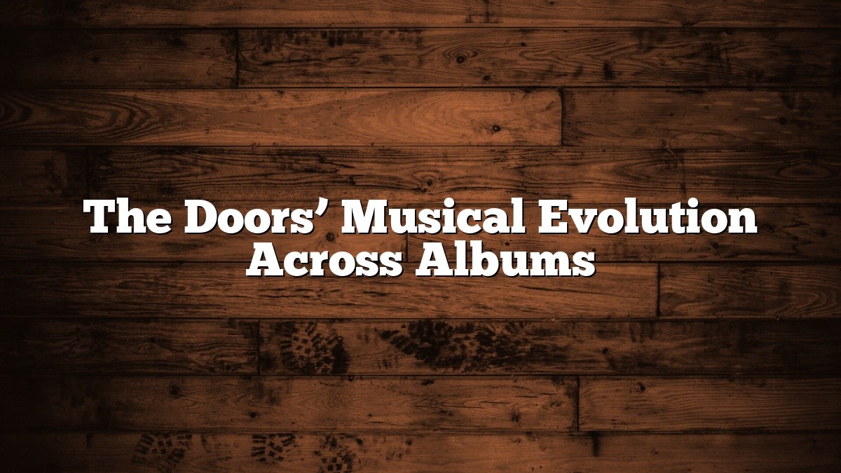 The Doors’ Musical Evolution Across Albums