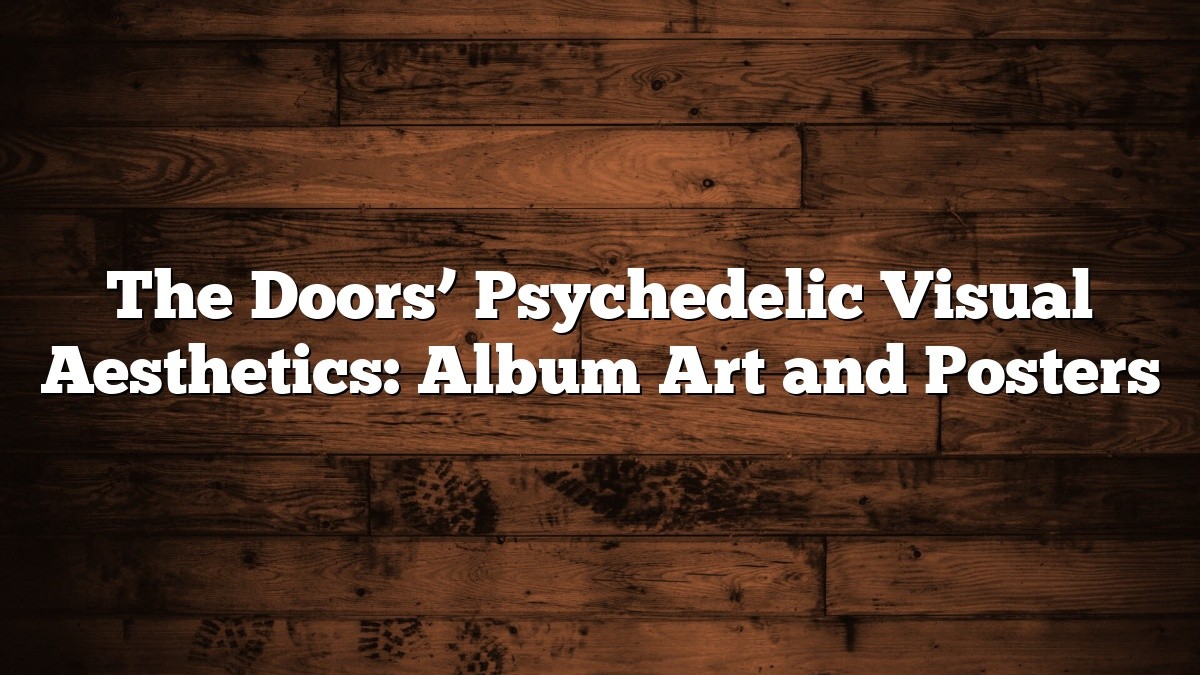 The Doors’ Psychedelic Visual Aesthetics: Album Art and Posters