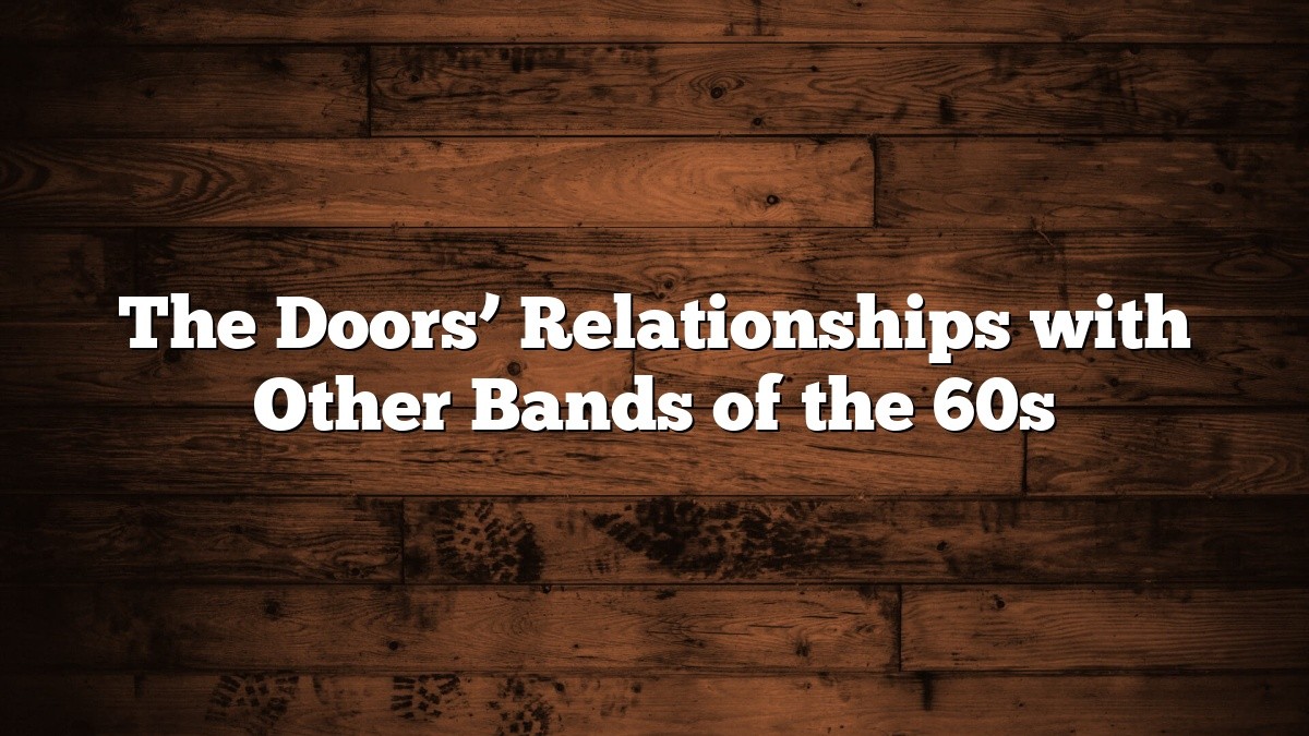 The Doors’ Relationships with Other Bands of the 60s
