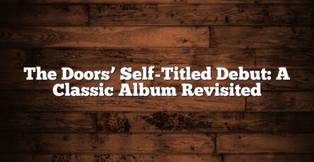 The Doors’ Self-Titled Debut: A Classic Album Revisited