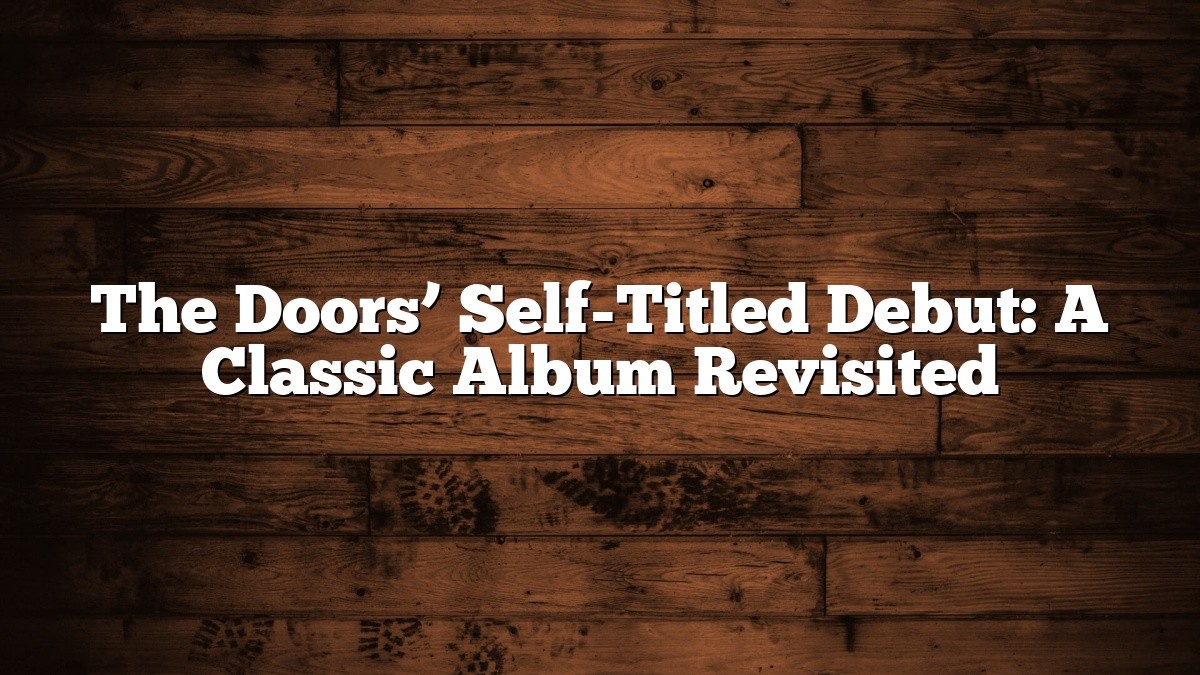 The Doors’ Self-Titled Debut: A Classic Album Revisited