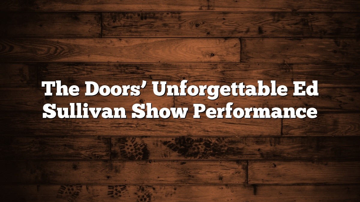 The Doors’ Unforgettable Ed Sullivan Show Performance – TheDoors