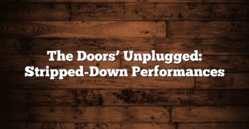 The Doors’ Unplugged: Stripped-Down Performances