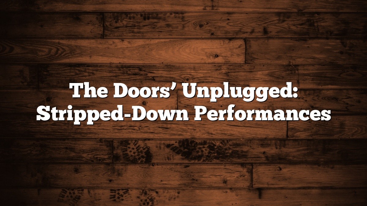 The Doors’ Unplugged: Stripped-Down Performances